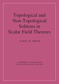 Topological and Non-Topological Solitons in Scalar Field Theories【電子書籍】[ Yakov M. Shnir ]