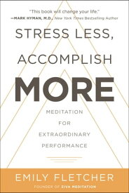 Stress Less, Accomplish More Meditation for Extraordinary Performance【電子書籍】[ Emily Fletcher ]