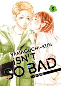 Yamaguchi-kun Isn't So Bad 6【電子書籍】[ Yuu Saiki ]