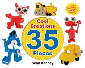 Cool Creations in 35 Pieces Lego? Models You Can Build with Just 35 Bricks【電子書籍】[ Sean Kenney ]
