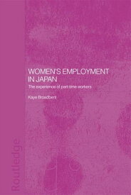 Women's Employment in Japan The Experience of Part-time Workers【電子書籍】[ Kaye Broadbent ]