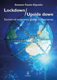 Lockdown / Upside down Societ? ed economie globali in ripartenza【電子書籍】[ Gaetano Fausto Esposito ]