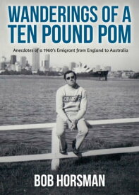 Wanderings of a Ten Pound Pom【電子書籍】[ Bob Horsman ]