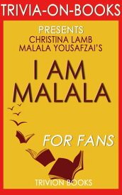 I Am Malala: The Girl Who Stood Up for Education and Was Shot by the Taliban By Malala Yousafzai and Christina Lamb (Trivia-On-Books)【電子書籍】[ Trivion Books ]