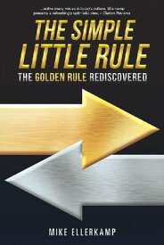 The Simple Little Rule The Golden Rule Rediscovered【電子書籍】[ Mike Ellerkamp ]