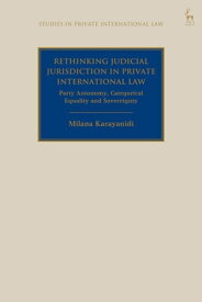 Rethinking Judicial Jurisdiction in Private International Law Party Autonomy, Categorical Equality and Sovereignty【電子書籍】[ Milana Karayanidi ]