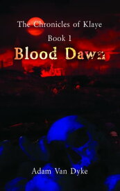 The Chronicles of Klaye: Book 1: Blood Dawn【電子書籍】[ Adam Van Dyke ]
