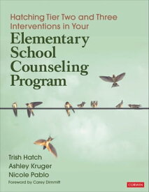 Hatching Tier Two and Three Interventions in Your Elementary School Counseling Program【電子書籍】[ Trish Hatch ]