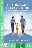 Healing and Co Parenting after divorcing a Narcissist: A Step by Step Guide on How to Reclaim Your Peace and Protect Your Child