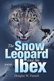 The Snow Leopard and the Ibex【電子書籍】[ Douglas W. Farnell ]