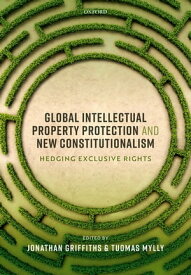 Global Intellectual Property Protection and New Constitutionalism Hedging Exclusive Rights【電子書籍】