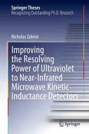 Improving the Resolving Power of Ultraviolet to Near-Infrared Microwave Kinetic Inductance Detectors【電子書籍】[ Nicholas Zobrist ]