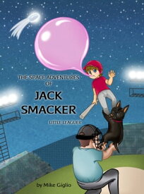 The Space Adventures of Jack Smacker - Little Leaguer (Volume 1)【電子書籍】[ Mike Giglio ]