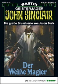 John Sinclair 119 Der wei?e Magier (1. Teil)【電子書籍】[ Jason Dark ]