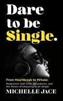 Dare to Be Single: From Heartbreak to Whole