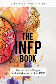 The INFP Book The Perks, Challenges, and Self-Discovery of an INFP【電子書籍】[ Catherine Chea ]