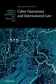 Cyber Operations and International Law【電子書籍】[ Fran?ois Delerue ]