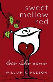 Sweet Mellow Red Love Like Wine【電子書籍】[ William R. Hudson ]