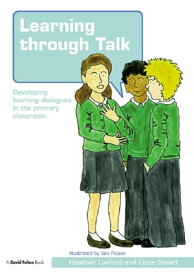Learning through Talk Developing Learning Dialogues in the Primary Classroom【電子書籍】[ Heather Luxford ]