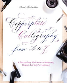 Copperplate Calligraphy from A to Z A Step-by-Step Workbook for Mastering Elegant, Pointed-Pen Lettering【電子書籍】[ Sarah Richardson ]