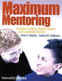 Maximum Mentoring An Action Guide for Teacher Trainers and Cooperating Teachers【電子書籍】[ Gwen L. Rudney ]