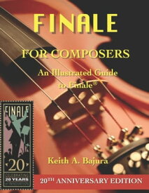 Finale for Composers: 20Th Anniversary Edition【電子書籍】[ Keith Bajura ]