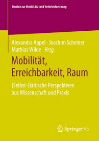 Mobilit?t, Erreichbarkeit, Raum (Selbst-)kritische Perspektiven aus Wissenschaft und Praxis【電子書籍】