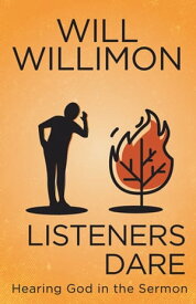 Listeners Dare Hearing God in the Sermon【電子書籍】[ William H. Willimon ]