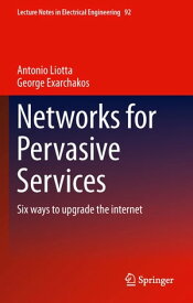 Networks for Pervasive Services Six Ways to Upgrade the Internet【電子書籍】[ George Exarchakos ]