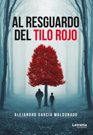 Al resguardo del tilo rojo【電子書籍】[ Alejandro Garc?a Maldonado ]