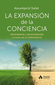 La expansi?n de la conciencia Regenerar y rejuvenecer a trav?s de la conciencia【電子書籍】[ Assumpci? Salat ]