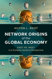 Network Origins of the Global Economy East vs. West in a Complex Systems Perspective【電子書籍】[ Hilton L. Root ]