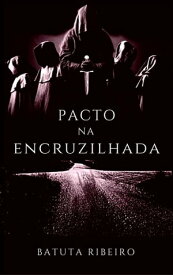 Pacto na Encruzilhada【電子書籍】[ Batuta Ribeiro ]