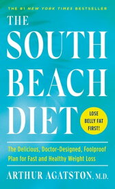 The South Beach Diet The Delicious, Doctor-Designed, Foolproof Plan for Fast and Healthy Weight Loss【電子書籍】[ Arthur Agatston ]