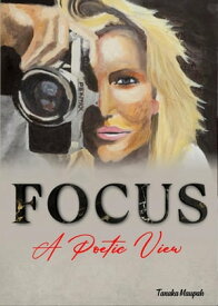 Focus: A Poetic View【電子書籍】[ Tanaka Maupah ]