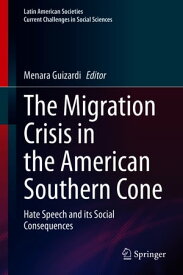 The Migration Crisis in the American Southern Cone Hate Speech and its Social Consequences【電子書籍】