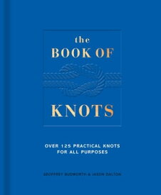 The Book of Knots Over 125 Practical Knots for All Purposes【電子書籍】[ Geoffrey Budworth ]
