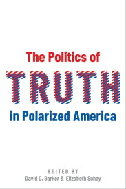 The Politics of Truth in Polarized America【電子書籍】