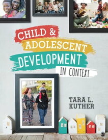 Child and Adolescent Development in Context【電子書籍】[ Tara L. Kuther ]