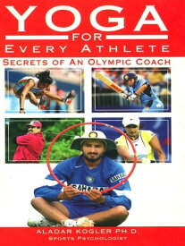 Yoga For Every Athlete Secrets of an Olympic Coach【電子書籍】[ Aladar Kogler ]