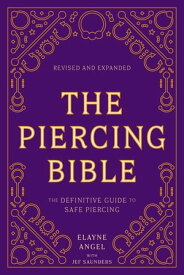 The Piercing Bible, Revised and Expanded The Definitive Guide to Safe Piercing【電子書籍】[ Elayne Angel ]