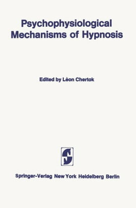 Psychophysiological Mechanisms of Hypnosis An International Symposium sponsored by the International Brain Research Organization and the Centre de Recherche, Institut de Psychiatrie La Rochefoucauld, Paris