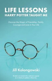 Life Lessons Harry Potter Taught Me Discover the Magic of Friendship, Family, Courage, and Love in Your Life【電子書籍】[ Jill Kolongowski ]