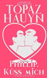 Phillip, k?ss mich!【電子書籍】[ Topaz Hauyn ]
