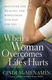 When a Woman Overcomes Life's Hurts【電子書籍】[ Cindi McMenamin ]