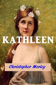 Kathleen【電子書籍】[ Christopher Morley ]