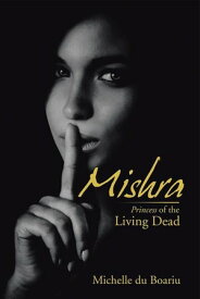 Mishra Princess of the Living Dead【電子書籍】[ Michelle du Boariu ]