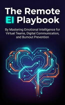 The Remote EI Playbook: Mastering Emotional Intelligence for Virtual Teams, Digital Communication, and Burnout Prevention