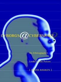 Cyborgs@Cyberspace? An Ethnographer Looks to the Future【電子書籍】[ David Hakken ]