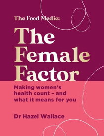 The Female Factor Making women’s health count ? and what it means for you【電子書籍】[ Dr Hazel Wallace ]